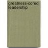 Greatness-Cored Leadership door Tri Junarso