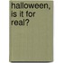 Halloween, Is It For Real?