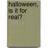 Halloween, Is It For Real? by Harold Myra