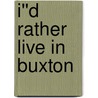 I''d Rather Live in Buxton door Karen Shadd-Evelyn