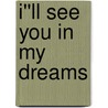 I''ll See You in My Dreams door Doreen Kimmel