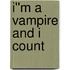 I''m a Vampire and I Count
