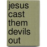 Jesus Cast Them Devils Out door Christina V. Espinosa