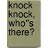 Knock Knock, Who''s There?