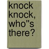 Knock Knock, Who''s There? by Barbara Goulden Walters