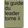 Le Guide Du Leader Tome Ii door Gary Volcy