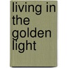Living In The Golden Light door Pati Solva Hueneke