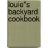Louie''s Backyard Cookbook
