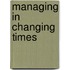 Managing In Changing Times