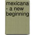 Mexicana - A New Beginning