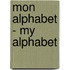 Mon Alphabet - My Alphabet
