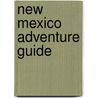 New Mexico Adventure Guide door Shirley Cohen