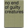 No End Of Guilty Creatures by David P. Simmons
