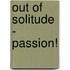 Out Of Solitude - Passion!