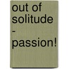 Out Of Solitude - Passion! by John Payne