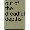 Out of the Dreadful Depths door Charles W. Diffin