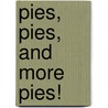 Pies, Pies, And More Pies! door Viola Goren