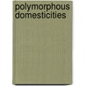 Polymorphous Domesticities door Juliana Schiesari