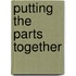 Putting the Parts Together