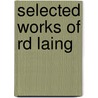 Selected Works Of Rd Laing door R.D.D. Laing