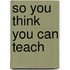 So You Think You Can Teach