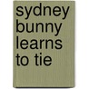 Sydney Bunny Learns To Tie door Deborah Schnell