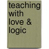 Teaching With Love & Logic door Jim Fay