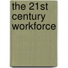 The 21st Century Workforce door Sandra Gurvis