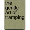 The Gentle Art of Tramping by Stephen Graham