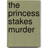 The Princess Stakes Murder