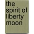 The Spirit of Liberty Moon