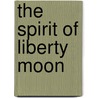 The Spirit of Liberty Moon door Martha Williamson