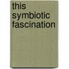 This Symbiotic Fascination door Charlee Jacob