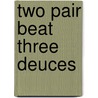 Two Pair Beat Three Deuces by Hank Valon