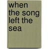 When the Song Left the Sea by Kevin Ph.D. Hull