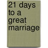 21 Days to a Great Marriage door John Townsend