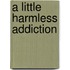 A Little Harmless Addiction