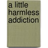 A Little Harmless Addiction door Melissa Schroeder