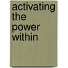 Activating The Power Within by Waukena Ann Cuyjet