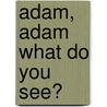 Adam, Adam What Do You See? door Michael Sampson