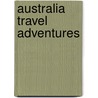 Australia Travel Adventures by Holly Smith