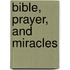 Bible, Prayer, And Miracles