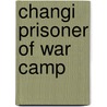 Changi Prisoner of War Camp by Robin Havers