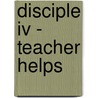 Disciple Iv - Teacher Helps by Authors Various