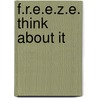 F.R.E.E.Z.E. Think About It door Levar Fisher