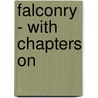 Falconry - With Chapters On door Gerald Lascelles