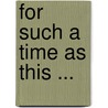 For Such A Time As This ... door Darell B. Dyal