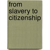 From Slavery to Citizenship by R. Ennals