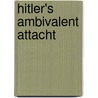 Hitler's Ambivalent Attacht by Alfred M. Beck