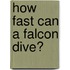 How Fast Can A Falcon Dive?